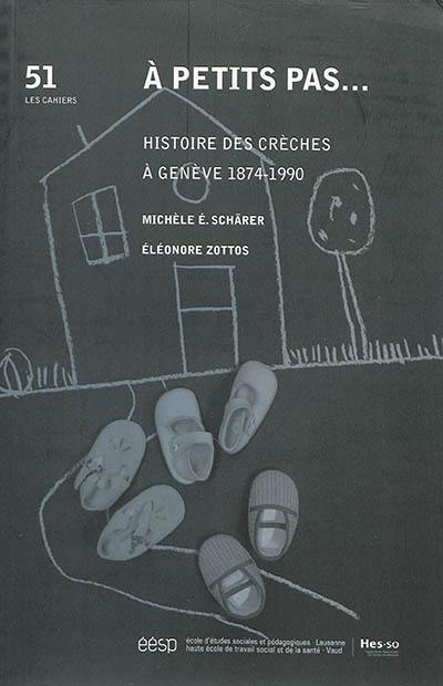 A petits pas... : histoire des crèches à Genève 1874-1990