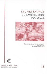 La mise en page du livre religieux : XIIIe-XXe siècle : actes de la journée d'étude de l'Institut d'histoire du livre, Paris, 13 décembre 2001