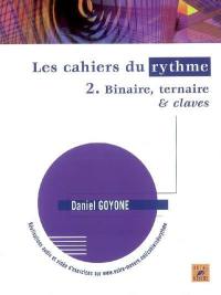 Les cahiers du rythme. Vol. 2. Binaire, ternaire & claves