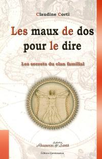 Les secrets du clan familial. Vol. 3. Les maux de dos pour le dire : et si votre squelette se mettait à parler pour dévoiler vos secrets les plus cachés