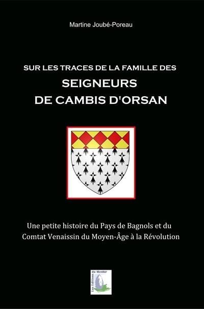 Sur les traces de la famille des seigneurs de Cambis d'Orsan : une petite histoire du pays de Bagnols et du Comtat Venaissin du Moyen Age à la Révolution