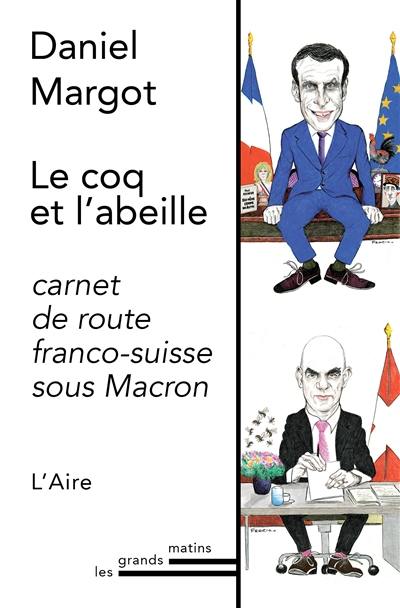 Le coq et l'abeille : petit carnet de route franco-suisse sous Macron