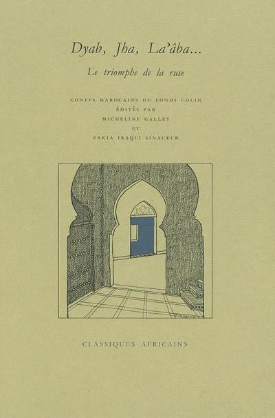 Dyab, Jha, La'âba... : le triomphe de la ruse : contes marocains du fonds Colin