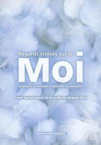 Regards croisés sur le moi : traditions orientales, traditions occidentales