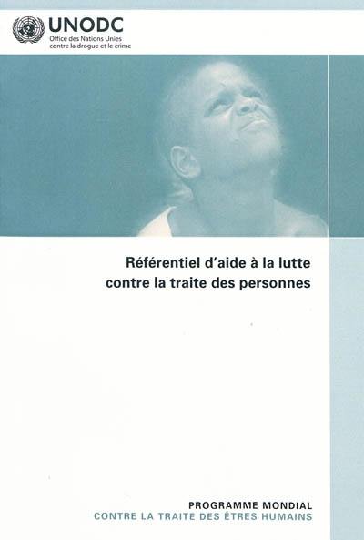 Référentiel d'aide à la lutte contre la traite des personnes : programme mondial contre la traite des êtres humains