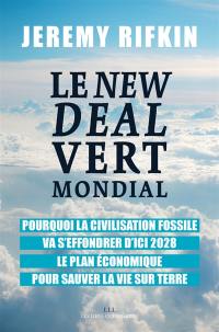 Le new deal vert mondial : pourquoi la civilisation fossile va s'effondrer d'ici 2028 : le plan économique pour sauver la vie sur Terre