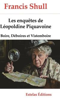 Les enquêtes de Léopoldine Piquavoine. Boire, déboires et vistemboire