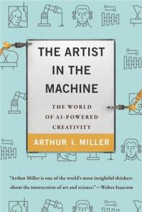 The Artist in the Machine : The World of AI-Powered Creativity