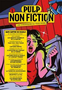 Pulp non fiction : les chroniques du true crime. Vol. 1. Dans l'antre du diable : et autres histoires