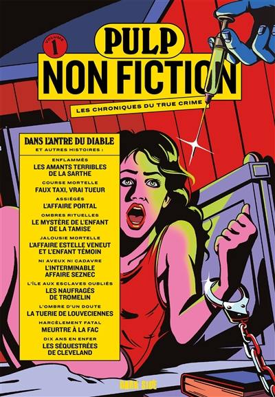 Pulp non fiction : les chroniques du true crime. Vol. 1. Dans l'antre du diable : et autres histoires