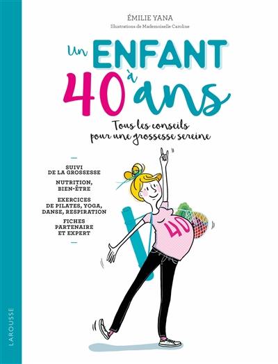 Un enfant à 40 ans : tous les conseils pour une grossesse sereine