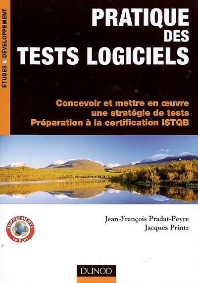 Pratique des tests logiciels : concevoir et mettre en oeuvre une stratégie de tests, préparation à la certification ISTQB