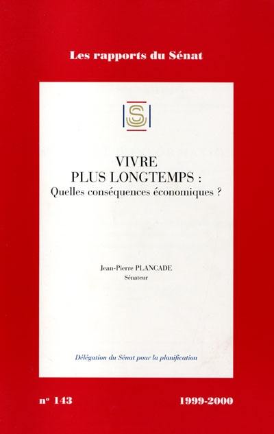 Vivre plus longtemps : quelles conséquences économiques ? : rapport d'information