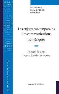 Les enjeux contemporains des communications numériques : aspects de droit international et européen