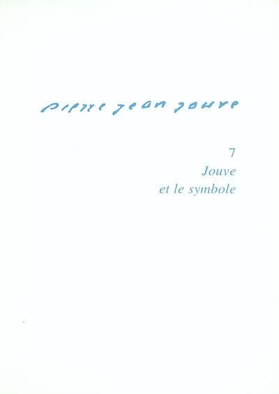 Pierre-Jean Jouve. Vol. 7. Jouve et le symbole