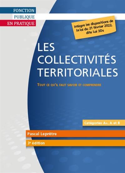 Les collectivités territoriales : tout ce qu'il faut savoir et comprendre : catégories A+, A et B