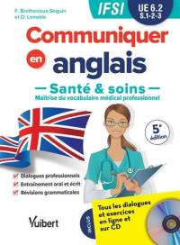 Communiquer en anglais : santé & soins, maîtrise du vocabulaire médical professionnel : IFSI, UE 6.2, S.1-2-3