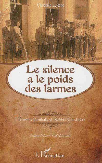 Le silence a le poids des larmes : mémoire familiale et réalités d'archives