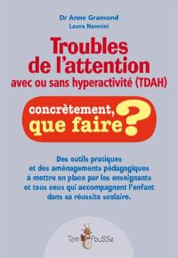 Troubles de l'attention avec ou sans hyperactivité (TDA-H) : outils pratiques et aménagements pédagogiques à mettre en place par les enseignants et tous ceux qui accompagnent l'enfant dans sa réussite scolaire