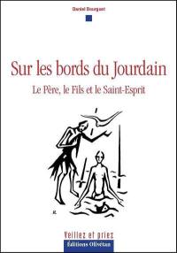 Sur les bords du Jourdain : le Père, le Fils et l'Esprit Saint