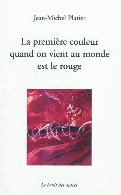 La première couleur quand on vient au monde est le rouge. Je revendique