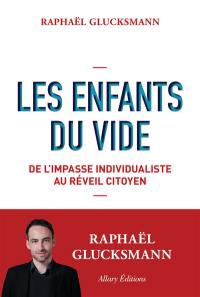 Les enfants du vide : de l'impasse individualiste au réveil citoyen