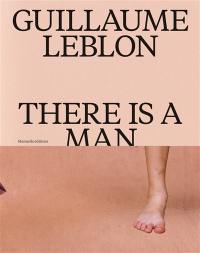 Guillaume Leblon : there is a man