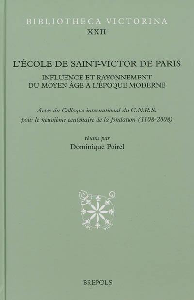 L'école de Saint-Victor de Paris : influence et rayonnement du Moyen Age à l'époque moderne : colloque international du CNRS pour le neuvième centenaire de la fondation (1108-2008) tenu au Collège des Bernardins à Paris les 24-27 septembre 2008