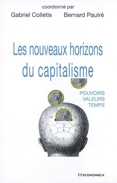 Les nouveaux horizons du capitalisme : pouvoirs, valeurs, temps