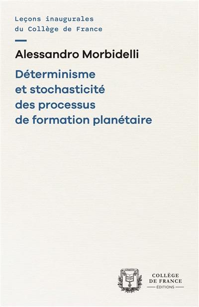 Déterminisme et stochasticité des processus de formation planétaire