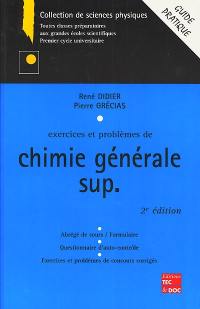 Exercices et problèmes de chimie générale, sup : abrégé de cours-formulaire, tests d'auto-contrôle, exercices et problèmes de concours corrigés : guide pratique