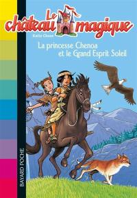 Le château magique. Vol. 6. La princesse Chenoa et le Grand Esprit Soleil