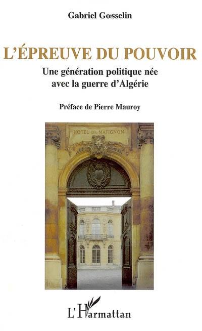 L'épreuve du pouvoir : une génération politique née avec la guerre d'Algérie