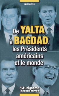 De Yalta à Bagdad, les présidents américains et le monde