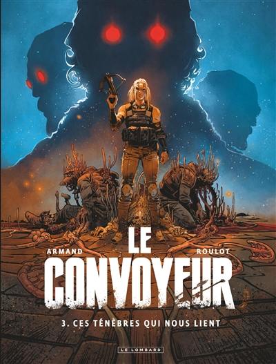 Le convoyeur. Vol. 3. Ces ténèbres qui nous lient