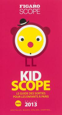 Kidscope édition 2013 : le guide des sorties pour les enfants à Paris : spectacles, musées, ateliers, shopping...