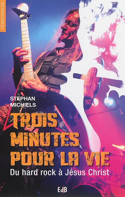 Trois minutes pour la vie : du hard rock à Jésus Christ