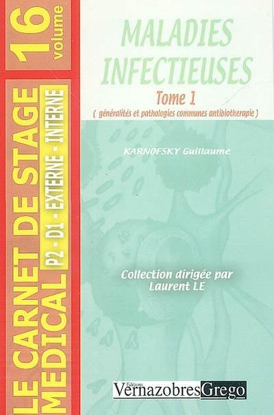 Maladies infectieuses. Vol. 1. Généralités et pathologies communes antibiothérapie : P2, D1, ext., int.