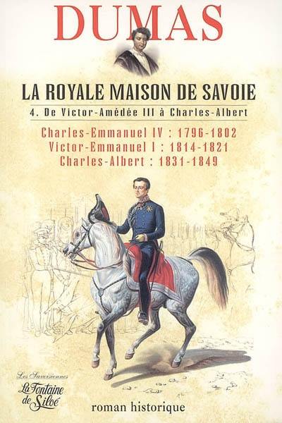 La royale Maison de Savoie : roman historique. Vol. 4. De Victor-Amédée III à Charles-Albert