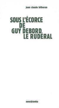 Sous l'écorce de Guy Debord le rudéral