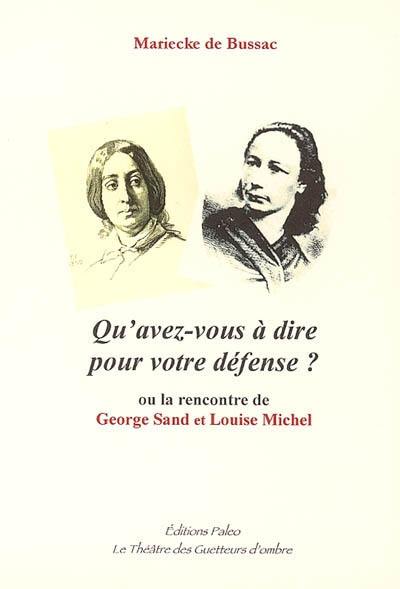 Qu'avez-vous à dire pour votre défense ? ou La rencontre de George Sand et Louise Michel