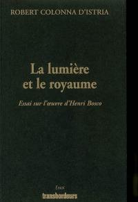 La lumière et le royaume : essai sur l'oeuvre d'Henri Bosco