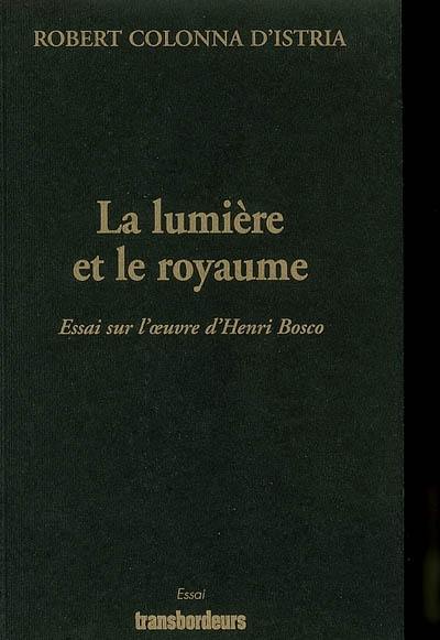 La lumière et le royaume : essai sur l'oeuvre d'Henri Bosco