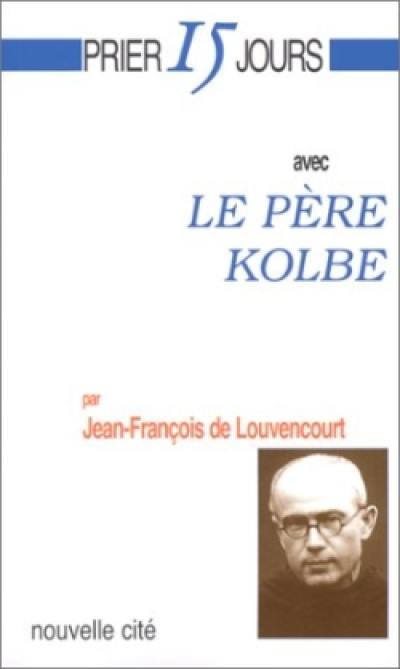 Prier 15 jours avec le père Kolbe