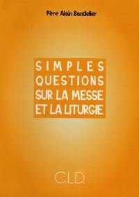 Simples questions sur la messe et la liturgie