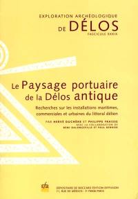 Le paysage portuaire de la Délos antique : recherches sur les installations maritimes, commerciales et urbaines de littoral délien