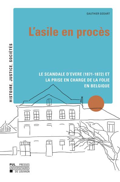 L'asile en procès : le scandale d'Evere (1871-1872) et la prise en charge de la folie en Belgique