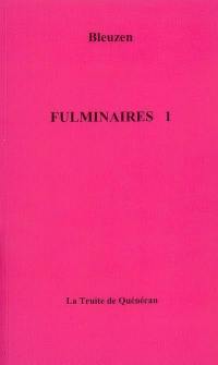 Fulminaires. Vol. 1