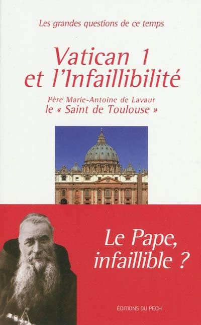 Vatican I et l'infaillibilité : le pape infaillible ?