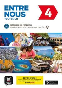 Entre nous 4, tout en un : méthode de français, B2, livre de l'élève + cahier d'activités + MP3 : édition hybride